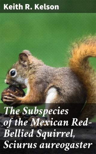 The Subspecies of the Mexican Red-Bellied Squirrel, Sciurus aureogaster