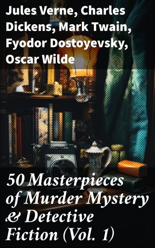 50 Masterpieces of Murder Mystery & Detective Fiction (Vol. 1)