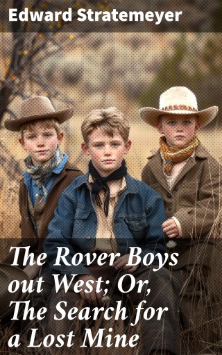 The Rover Boys out West; Or, The Search for a Lost Mine