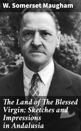 The Land of The Blessed Virgin; Sketches and Impressions in Andalusia