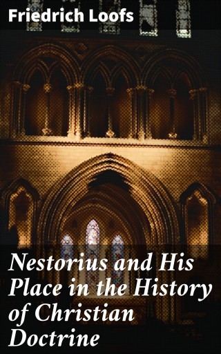 Portada del libro «Nestorius and His Place in the History of Christian Doctrine», de Friedrich Loofs