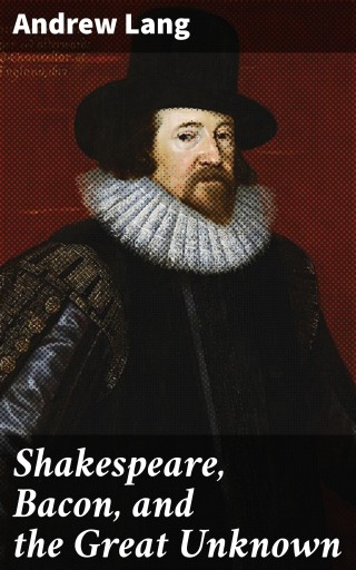 Shakespeare, Bacon, and the Great Unknown