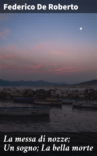 La messa di nozze; Un sogno; La bella morte