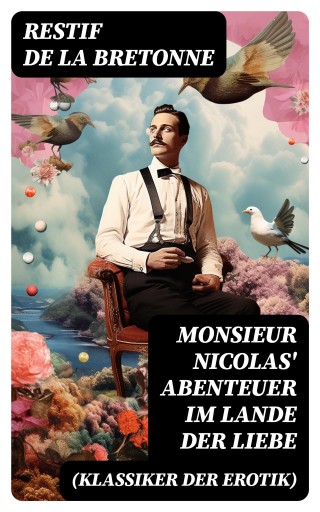 Monsieur Nicolas' Abenteuer im Lande der Liebe (Klassiker der Erotik)