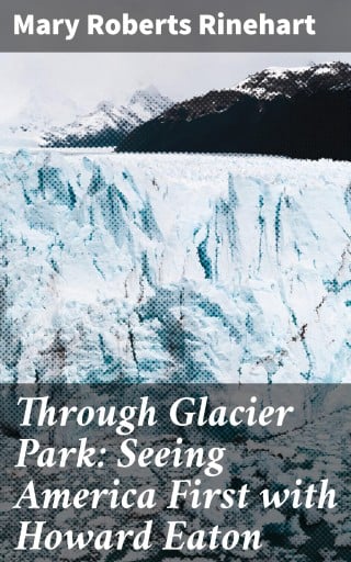 Through Glacier Park: Seeing America First with Howard Eaton