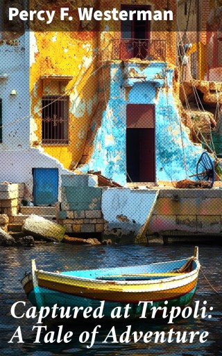 Captured at Tripoli: A Tale of Adventure