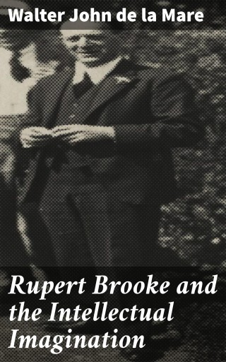 Rupert Brooke and the Intellectual Imagination