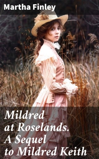 Mildred at Roselands. A Sequel to Mildred Keith