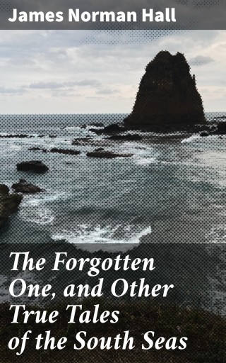 The Forgotten One, and Other True Tales of the South Seas
