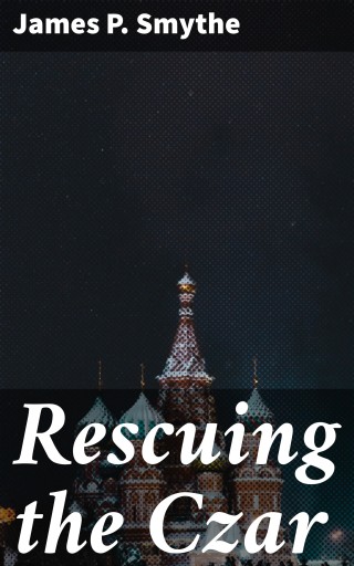 Portada del libro «Rescuing the Czar», de James P. Smythe