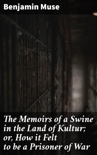 Portada del libro «The Memoirs of a Swine in the Land of Kultur; or, How it Felt to be a Prisoner of War», de Benjamin Muse