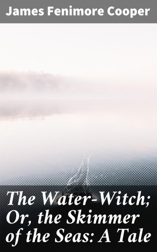 Portada del libro «The Water-Witch; Or, the Skimmer of the Seas: A Tale», de James Fenimore Cooper