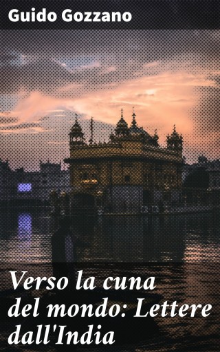 Verso la cuna del mondo: Lettere dall'India