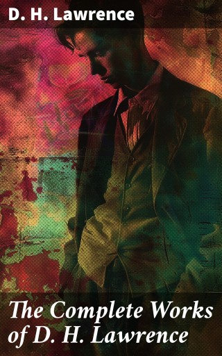 The Complete Works of D. H. Lawrence