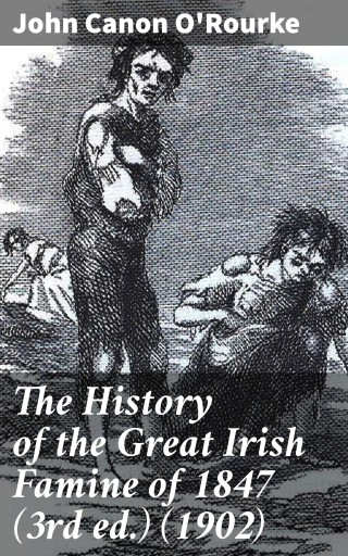 The History of the Great Irish Famine of 1847 (3rd ed.) (1902)