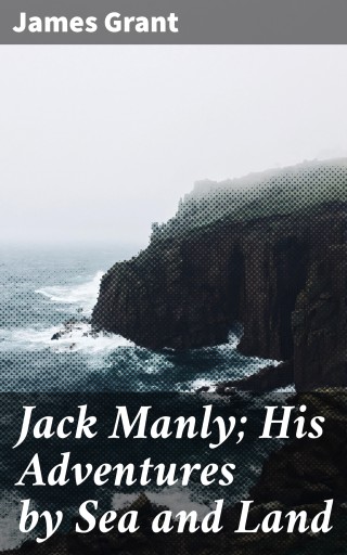 Jack Manly; His Adventures by Sea and Land