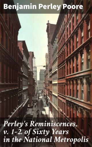 Portada del libro «Perley's Reminiscences, v. 1-2. of Sixty Years in the National Metropolis», de Benjamin Perley Poore