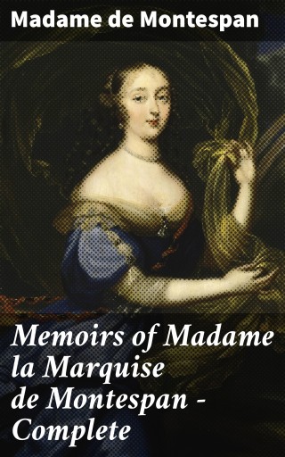 Memoirs of Madame la Marquise de Montespan — Complete