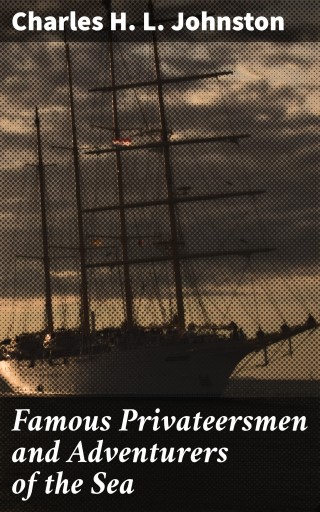 Famous Privateersmen and Adventurers of the Sea