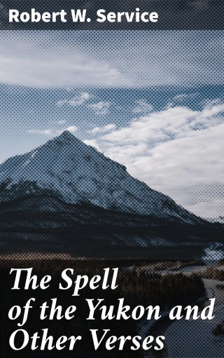 The Spell of the Yukon and Other Verses