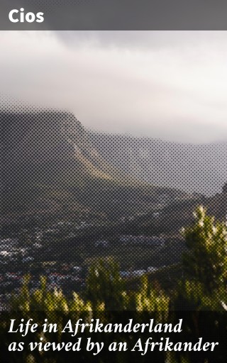 Life in Afrikanderland as viewed by an Afrikander