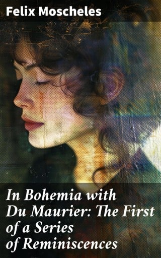 In Bohemia with Du Maurier: The First of a Series of Reminiscences
