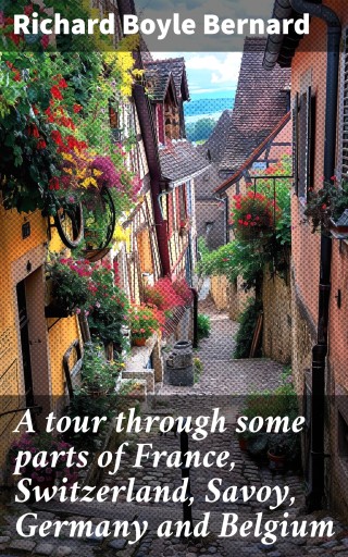 Portada del libro «A tour through some parts of France, Switzerland, Savoy, Germany and Belgium», de Richard Boyle Bernard