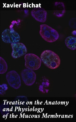 Treatise on the Anatomy and Physiology of the Mucous Membranes