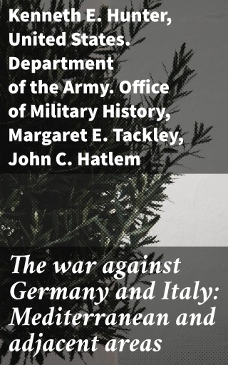 The war against Germany and Italy: Mediterranean and adjacent areas