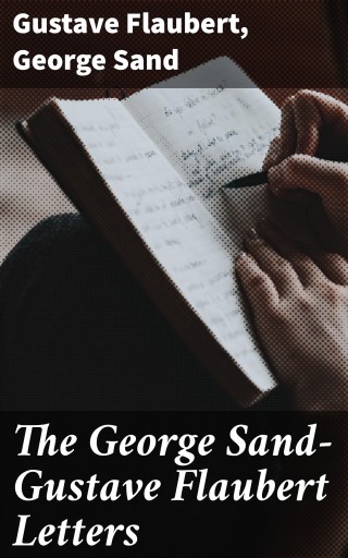 The George Sand-Gustave Flaubert Letters