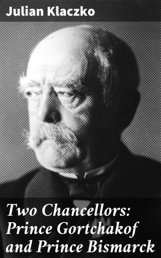 Two Chancellors: Prince Gortchakof and Prince Bismarck