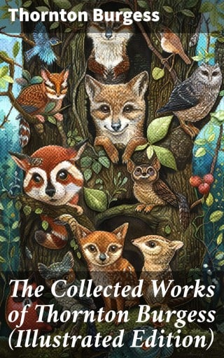 The Collected Works of Thornton Burgess (Illustrated Edition)