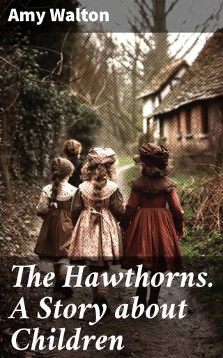 The Hawthorns. A Story about Children