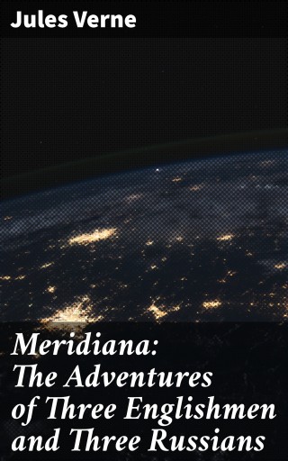 Portada del libro «Meridiana: The Adventures of Three Englishmen and Three Russians», de Jules Verne