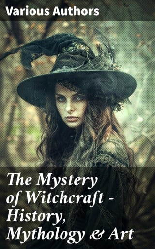 The Mystery of Witchcraft - History, Mythology & Art