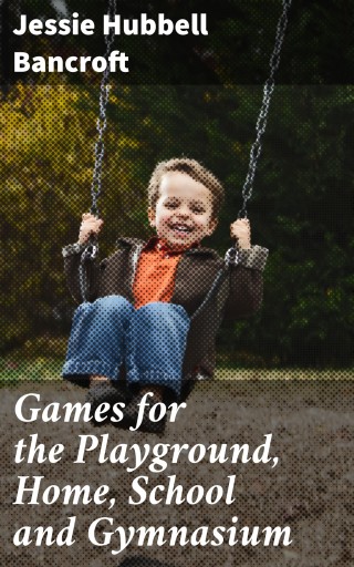 Games for the Playground, Home, School and Gymnasium