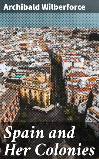 Portada del libro «Spain and Her Colonies», de Archibald Wilberforce