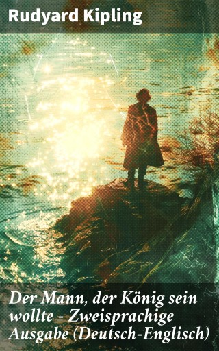Der Mann, der König sein wollte - Zweisprachige Ausgabe (Deutsch-Englisch)