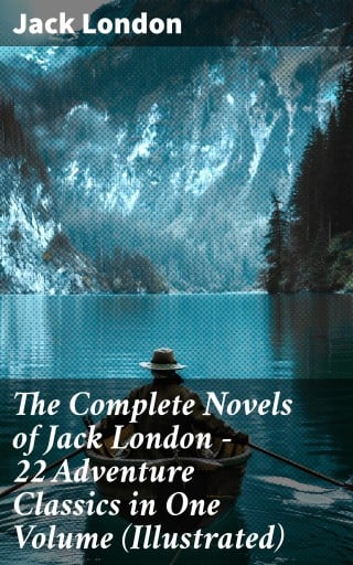 Portada del libro «The Complete Novels of Jack London – 22 Adventure Classics in One Volume (Illustrated)», de Jack London