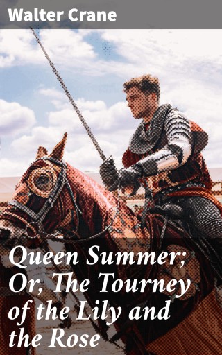 Queen Summer; Or, The Tourney of the Lily and the Rose