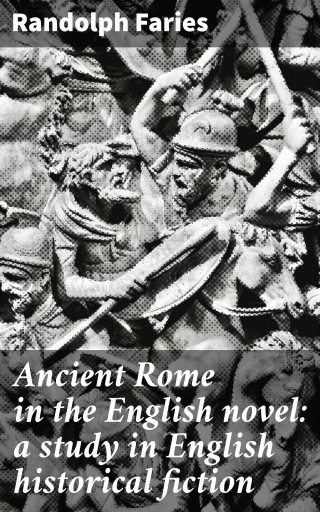 Ancient Rome in the English novel: a study in English historical fiction