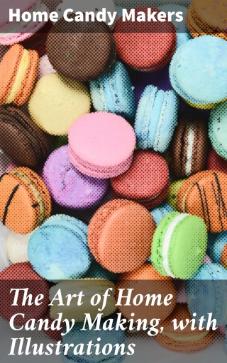 The Art of Home Candy Making, with Illustrations