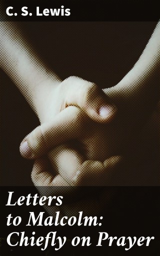 Letters to Malcolm: Chiefly on Prayer