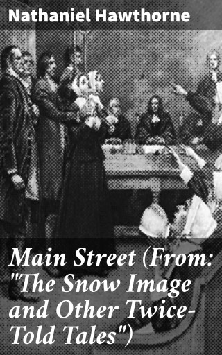 Portada del libro «Main Street (From: "The Snow Image and Other Twice-Told Tales")», de Nathaniel Hawthorne
