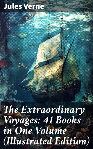 Portada del libro «The Extraordinary Voyages: 41 Books in One Volume (Illustrated Edition)», de Jules Verne