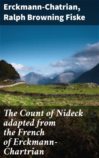 The Count of Nideck adapted from the French of Erckmann-Chartrian