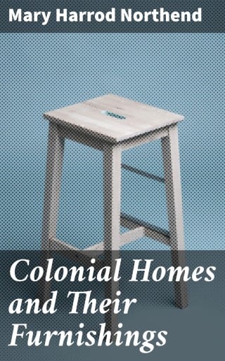 Colonial Homes and Their Furnishings