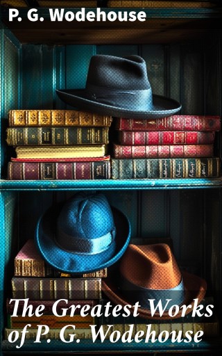The Greatest Works of P. G. Wodehouse