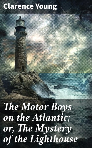 The Motor Boys on the Atlantic; or, The Mystery of the Lighthouse