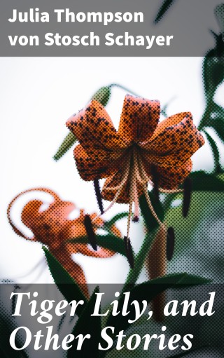 Tiger Lily, and Other Stories